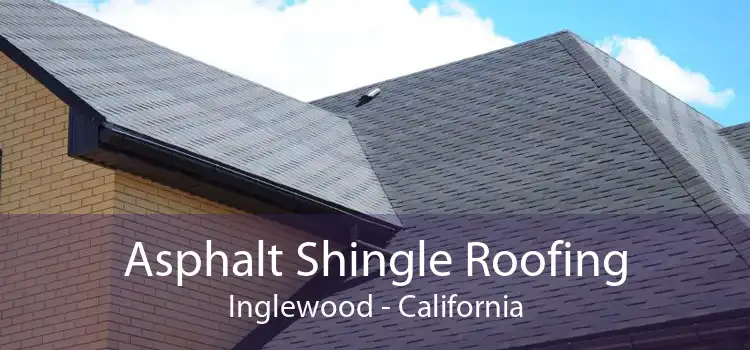 Asphalt Shingle Roofing Inglewood - California