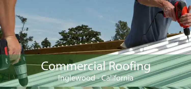 Commercial Roofing Inglewood - California