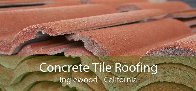 Concrete Tile Roofing Inglewood - California