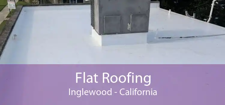 Flat Roofing Inglewood - California