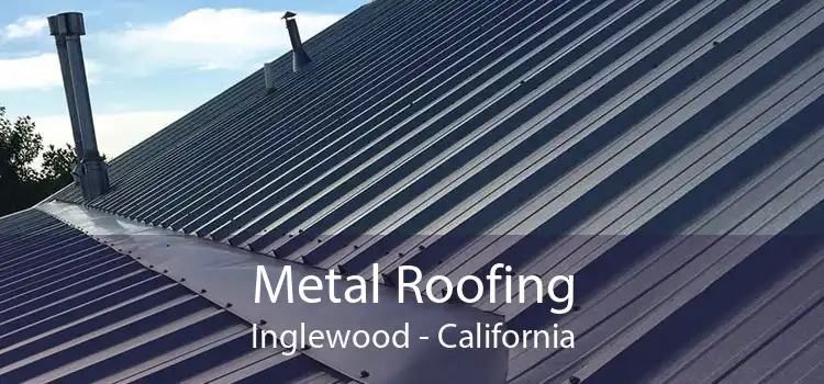 Metal Roofing Inglewood - California