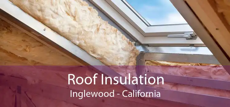 Roof Insulation Inglewood - California