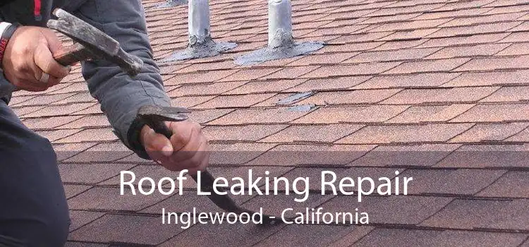 Roof Leaking Repair Inglewood - California