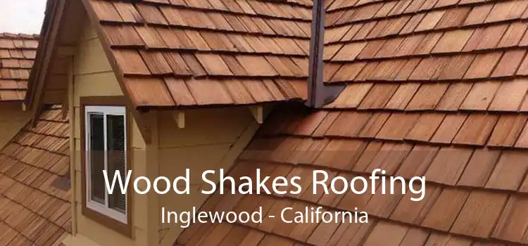 Wood Shakes Roofing Inglewood - California