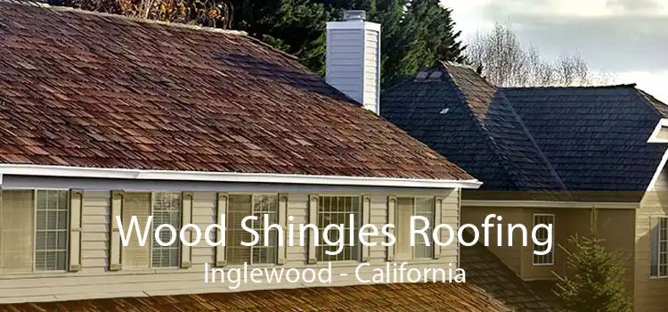 Wood Shingles Roofing Inglewood - California